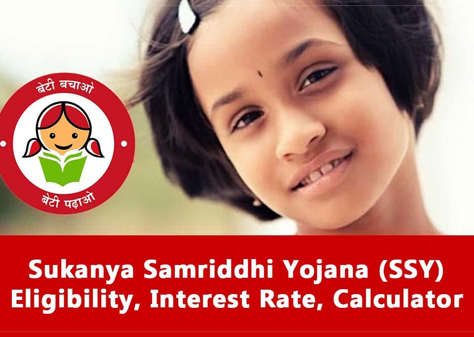 Sukanya Samriddhi Yojana (SSY) Eligibility, Interest Rate, Calculator